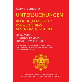 Deutscher, Johann: Untersuchungen über die „klassische“ Vorwurfstrias gegen das Judentum - Band 1 der Trilogie „Forschungen zum Judentum in Vergangenheit und Gegenwart“