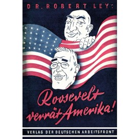 Ley, Dr. Robert: Roosevelt verrät Amerika!