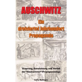 Mattogno, Carlo: Auschwitz – Ein dreiviertel Jahrhundert Propaganda.