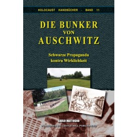 Mattogno, Carlo: Die Bunker von Auschwitz - Schwarze Propaganda kontra Wirklichkeit