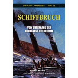 Mattogno, Carlo: Schiffbruch - Vom Untergang der Holocaust-Orthodoxie