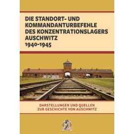 o. A.: Die Standort- und Kommandanturbefehle des Konzentrationslagers Auschwitz 1940-1945