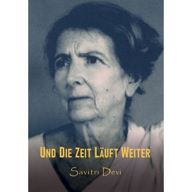 Savitri Devi: Interviews - Und die Zeit läuft weiter