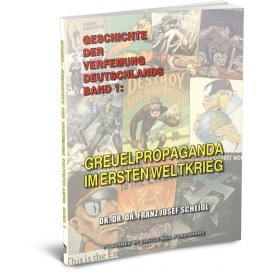 Scheidl, Franz J.: Geschichte der Verfemung Deutschlands, Band 1 - Greuelpropaganda im Ersten Weltkrieg