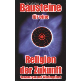 Schuler, Dietrich: Bausteine für eine Religion der Zukunft
