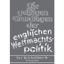 SS-Hauptamt/Der Reichsführer SS (Hrsg.): Die geistigen Grundlagen der englischen Weltmachtspolitik