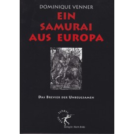Venner, Dominique: Ein Samurai aus Europa. Das Brevier der Unbeugsamen
