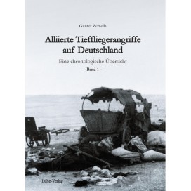 Zemella, Günther: Alliierte Tieffliegerangriffe – Eine chronologische Übersicht – Band 1